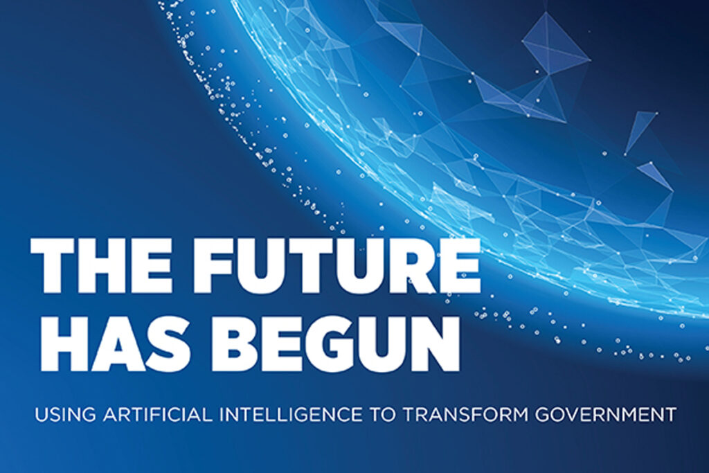The Future Has Begun: Using Artificial Intelligence to Transform Government